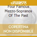 Four Famous Mezzo-Sopranos Of The Past cd