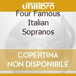 Four Famous Italian Sopranos cd musicale