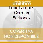 Four Famous German Baritones cd musicale di Preiser Records