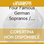 Four Famous German Sopranos / Various cd musicale di Preiser Records