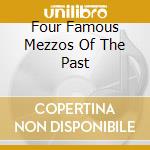 Four Famous Mezzos Of The Past cd