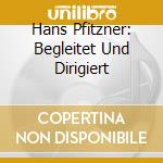 Hans Pfitzner: Begleitet Und Dirigiert cd