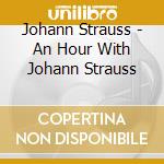 Johann Strauss - An Hour With Johann Strauss cd