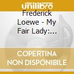 Frederick Loewe - My Fair Lady: Wiener Fassung Von cd musicale di Frederick Loewe