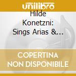 Hilde Konetzni: Sings Arias & Scene cd musicale di Preiser Records