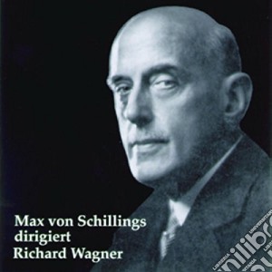 Max Von Schillings: Dirigiert Richard Wagner cd musicale di Richard Wagner