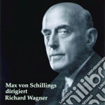 Max Von Schillings: Dirigiert Richard Wagner cd