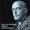 Max Von Schillings: Dirigiert Richard Wagner cd