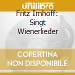 Fritz Imhoff: Singt Wienerlieder cd musicale di Imhoff, Fritz