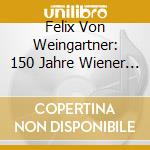 Felix Von Weingartner: 150 Jahre Wiener Philharmoniker cd