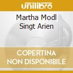 Martha Modl Singt Arien cd