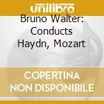 Bruno Walter: Conducts Haydn, Mozart cd musicale di Haydn,Joseph/Mozart,Wolfgang A