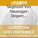 Siegmund Von Hausegger: Dirigiert Anton Bruckner cd musicale di Bruckner,Anton