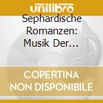 Sephardische Romanzen: Musik Der Spanischen Juden Um 1500 cd musicale