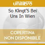 So Klingt'S Bei Uns In Wien cd musicale