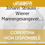 Johann Strauss - Wiener Mannergesangsver Singt cd