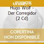 Hugo Wolf - Der Corregidor (2 Cd) cd