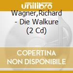 Wagner,Richard - Die Walkure (2 Cd) cd musicale di Wagner,Richard