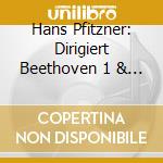 Hans Pfitzner: Dirigiert Beethoven 1 & 4 Sinfonie cd musicale di Ludwig Van Beethoven