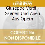 Giuseppe Verdi - Szenen Und Arien Aus Opern cd musicale di Giuseppe Verdi