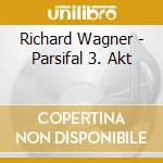 Richard Wagner - Parsifal 3. Akt cd musicale di Richard Wagner