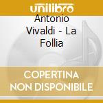 Antonio Vivaldi - La Follia cd