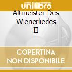Altmeister Des Wienerliedes II cd