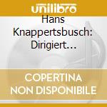 Hans Knappertsbusch: Dirigiert Richard Wagner cd musicale di Richard Wagner