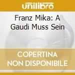 Franz Mika: A Gaudi Muss Sein cd musicale di Mika,Franz/+