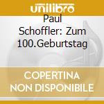 Paul Schoffler: Zum 100.Geburtstag cd