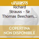 Richard Strauss - Sir Thomas Beecham Dirigiert cd musicale di Richard Strauss