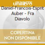 Daniel-Francois-Esprit Auber - Fra Diavolo cd musicale di Auber,Daniel Francois Esprit