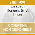 Elisabeth Hongen: Singt Lieder