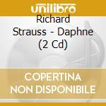Richard Strauss - Daphne (2 Cd) cd musicale