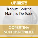 Kohut: Spricht Marquis De Sade cd musicale di Preiser Records