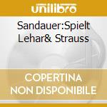 Sandauer:Spielt Lehar& Strauss cd