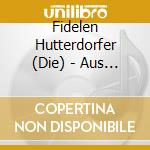 Fidelen Hutterdorfer (Die) - Aus Der Untern Lad'  cd musicale di Preiser Records