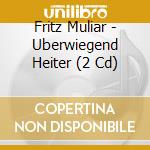 Fritz Muliar - Uberwiegend Heiter (2 Cd) cd