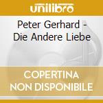 Peter Gerhard - Die Andere Liebe cd musicale di Peter Gerhard
