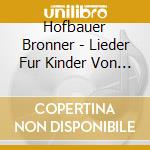 Hofbauer Bronner - Lieder Fur Kinder Von 3 Bis 83 cd