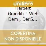 Herbert Granditz - Weh Dem , Der'S Kriegt cd musicale di Herbert Granditz