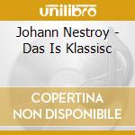 Johann Nestroy - Das Is Klassisc cd musicale di Johann Nestroy