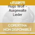 Hugo Wolf - Ausgewalte Lieder cd