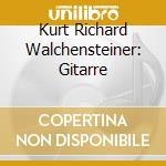 Kurt Richard Walchensteiner: Gitarre cd