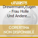 Drewermann,Eugen - Frau Holle Und Andere MÃ¤rchen cd musicale di Drewermann,Eugen