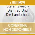 Stefan Zweig - Die Frau Und Die Landschaft cd