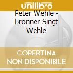 Peter Wehle - Bronner Singt Wehle cd