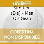 Strottern (Die) - Mea Ois Gean cd