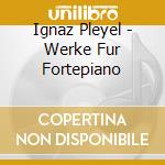 Ignaz Pleyel - Werke Fur Fortepiano cd musicale di Ignaz Joseph Pleyel
