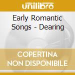 Early Romantic Songs - Dearing cd